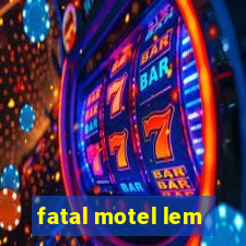 fatal motel lem